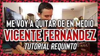 Me Voy a Quitar de En Medio - Vicente Fernandez - Tutorial - REQUINTO - Guitarra