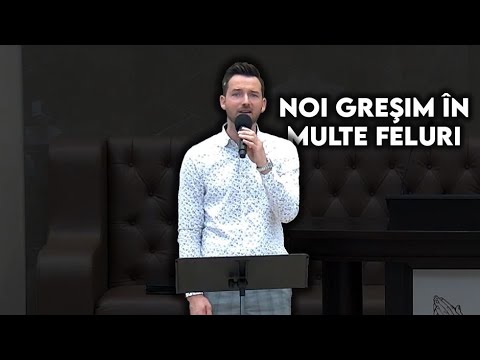 Ilie Neagu - Noi gresim in multe feluri