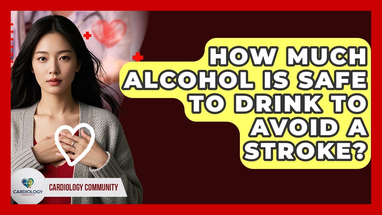 How Much Alcohol Is Safe To Drink To Avoid A Stroke? - Cardiology Community