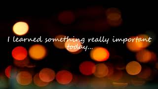 I learned something really important today...