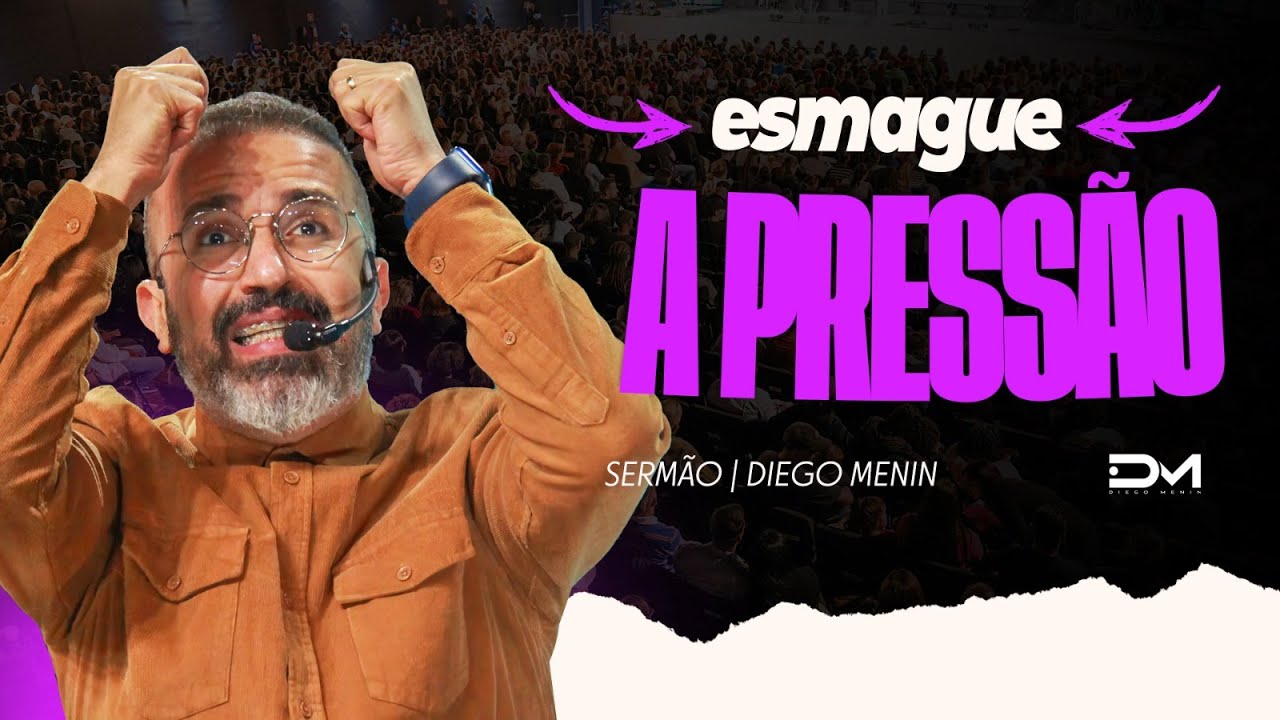 ESMAGUE A PRESSÃO  - #DIEGOMENIN | SERMÃO