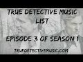 True Detective Song List - Episode 3 of Season 1 ...