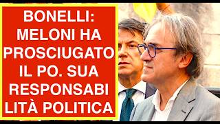 BONELLI: MELONI HA PROSCIUGATO IL PO. SUA LA RESPONSABILITÀ POLITICA