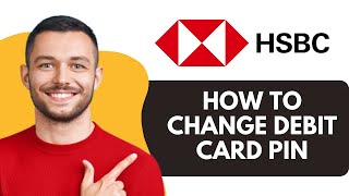 How To Change HSBC Debit Card Pin Online