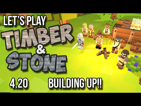 4.20 Timber and Stone Let's Play Tutorial - Building Up! Finally!   (version 1.52) How to Play