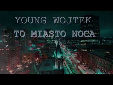 YOUNG WOJTEK - TO MIASTO NOCA