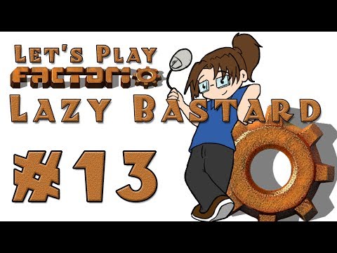 Lazy Bastard Factorio! -- Episode 13