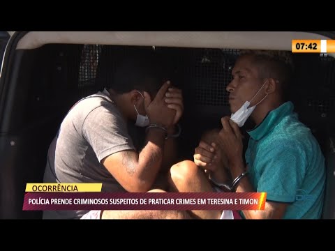PoliÌcia prende criminosos suspeitos de praticar crimes em Teresina e Timon 26 08 2021