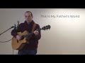 This Is My Fathers World (with lyrics)