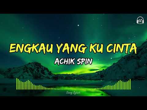 ACHIK SPIN - Engkau Yang Ku Cinta | Lirik Lagu HQ