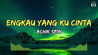 Download lagu ACHIK SPIN - Engkau Yang Ku Cinta | Lirik Lagu HQ mp3