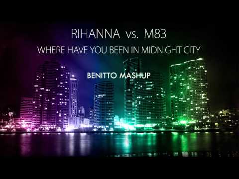 Rihanna vs. M83 - Where have you been in Midnight city (Benitto mashup)