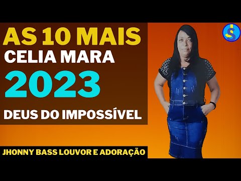 AS 10 MAIS _ CELIA MARA _  DEUS DO IMPOSSÍVEL E OUTROS #2023