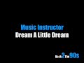 Music Instructor - Dream A Little Dream