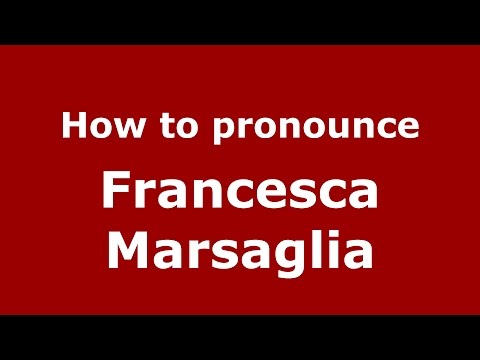 How to pronounce Francesca Marsaglia (Italian/Italy)  - PronounceNames.com