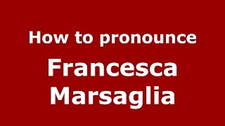 How to pronounce Francesca Marsaglia