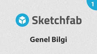 Sketchfab 1 - Genel Bilgi (Türkçe Sketchfab Eğitimi)