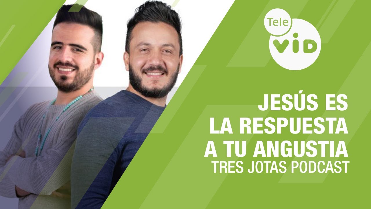 Jesús es la respuesta a tu angustia 💖 Tres Jotas Podcast | Tele VID
