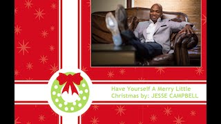 Have Yourself A Merry Little Christmas by: Jesse Campbell