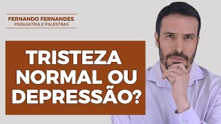 Como diferenciar tristeza normal da depressão | Psiquiatra Fernando Fernandes