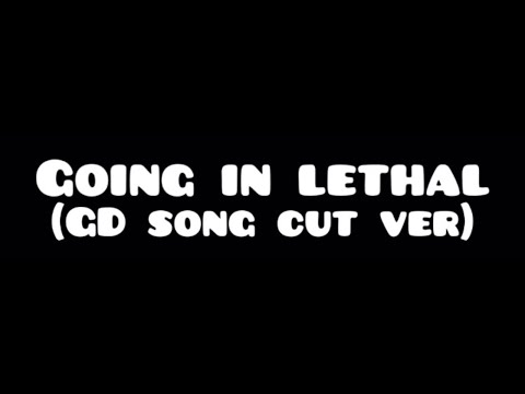 Going in Lethal by Longestsoloever (GD layout cut)
