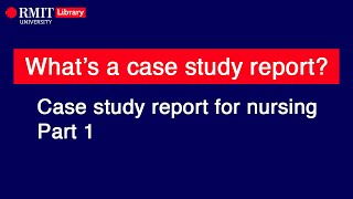Case study report for nursing part 1: What is it and why?