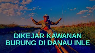 preview picture of video 'DIKEJAR KAWANAN BURUNG DI DANAU INLE || INLE LAKE PART II'