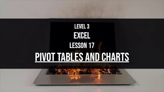 Level 3 Excel Lesson 17: Excel Pivot Tables and Charts