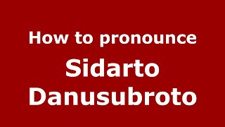 How to pronounce Sidarto Danusubroto