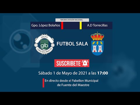 Encuentro 3ª División FUTBOL SALA/ GRUPO LÓPEZ BOLAÑOS VS  AD. TORRECILLAS