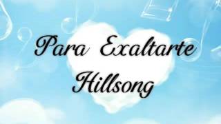 Para Exaltarte - Hillsong (letra)