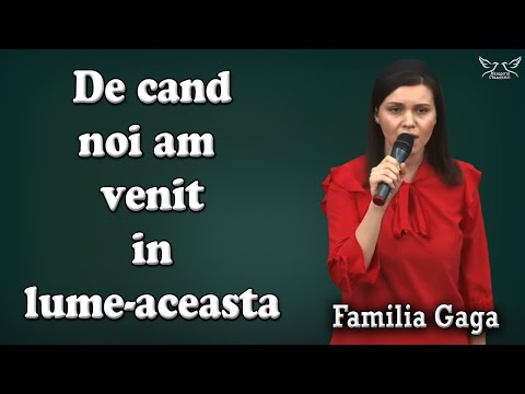 Familia Gaga - De cand noi am venit in lume aceasta | Video