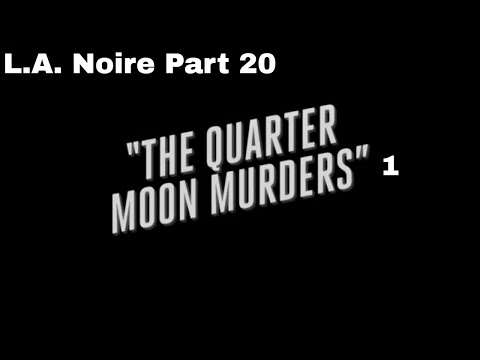 L.A. Noire Remastered 100% Walkthrough Part 20: The Quarter Moon Murders