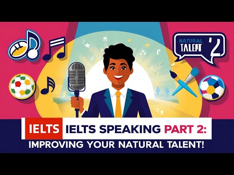 Describe a Natural Talent You Want to Improve: IELTS Speaking Part 2