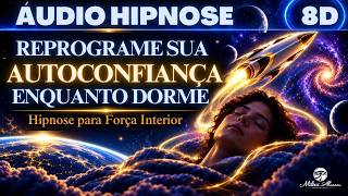 🔴Áudio Hipnose 8D🎧— REPROGRAME SUA AUTOCONFIANÇA ENQUANTO DORME — Força Interior — Milton Alencar