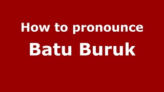 How to pronounce Batu Buruk