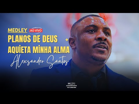 Os Planos De Deus  Aquieta Minh'alma  Enche-me  Cadeias Quebrar - Alexsander Santos