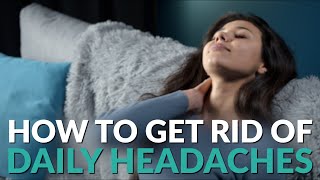 How to Get Rid of Daily Headaches