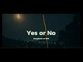 Yes Or No Jungkook 정국 Of BTS 방탄소년단 With Lyrics 30분 30 Minutes Loop