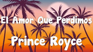 Prince Royce - El Amor Que Perdimos (Letra/Lyrics)