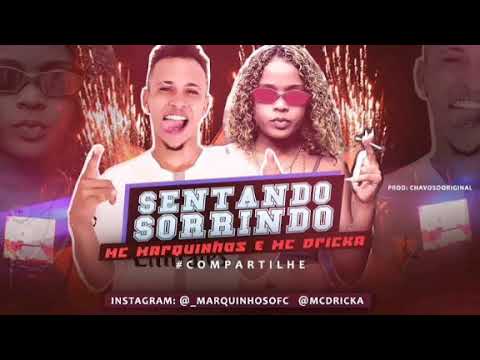 MC MARQUINHOS E MC DRICKA - SENTANDO SORRINDO - MÚSICA NOVA