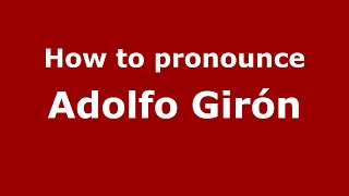 How to pronounce Adolfo Girón