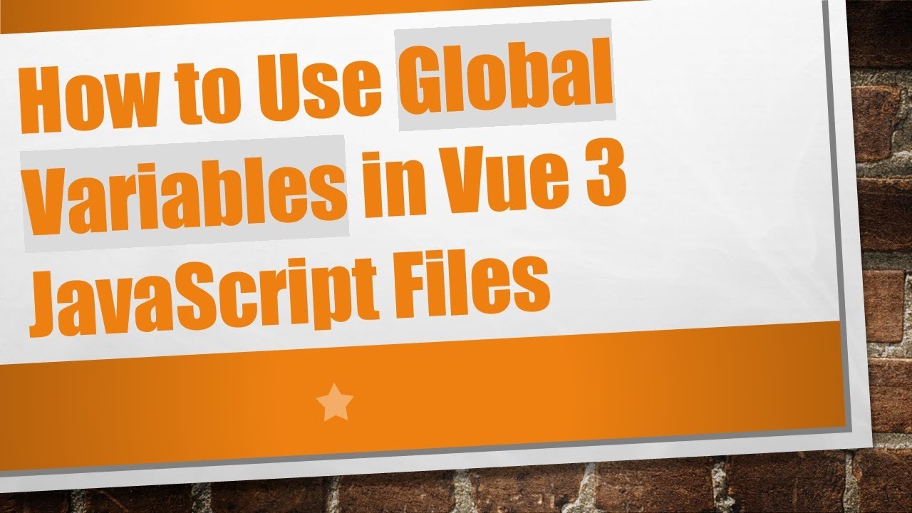 How to Use Global Variables in Vue 3 JavaScript Files