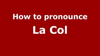 How to pronounce La Col
