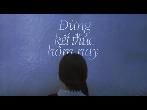 Orange - 'Đừng Kết Thúc Hôm Nay' Official MV (Prod. by Madihu)