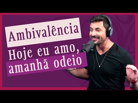 Ambivalência no amor! Como não desgastar o relacionamento com Alexandre Patricio
