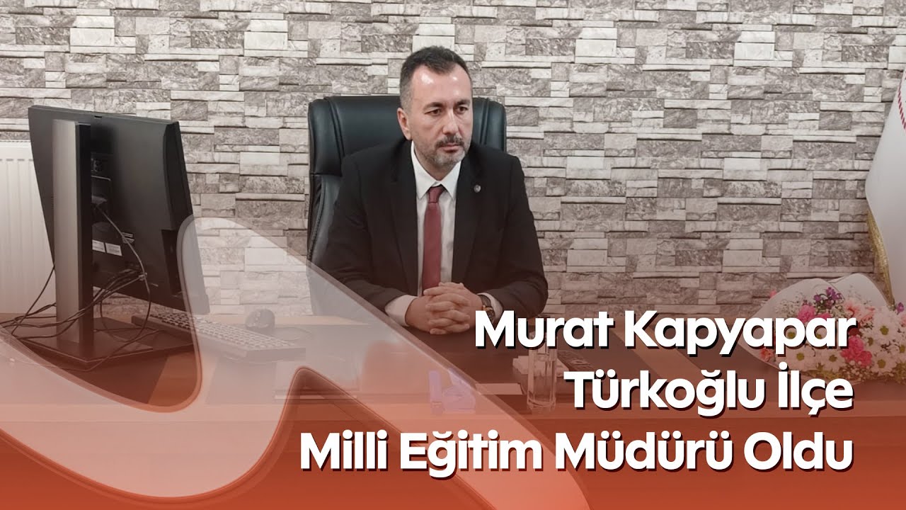 Murat Kapyapar Becomes Türkoğlu District Director of National Education | Officially Starts His N...