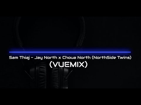 Sam Thiaj - Jay North x Choua North (NorthSide Twins_VueMix_Remake)