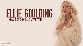 Ellie Goulding - How Long Will I Love You (Lyrics) 🎵