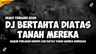 Download lagu DJ LUKA NEGARA - DJ BERTAHTA DIATAS TANAH MEREKA (REMIX TERBARU 2025) mp3